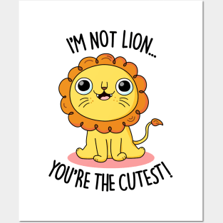 I'm Not Lion You're The Cutest Cute Lion Pun Posters and Art